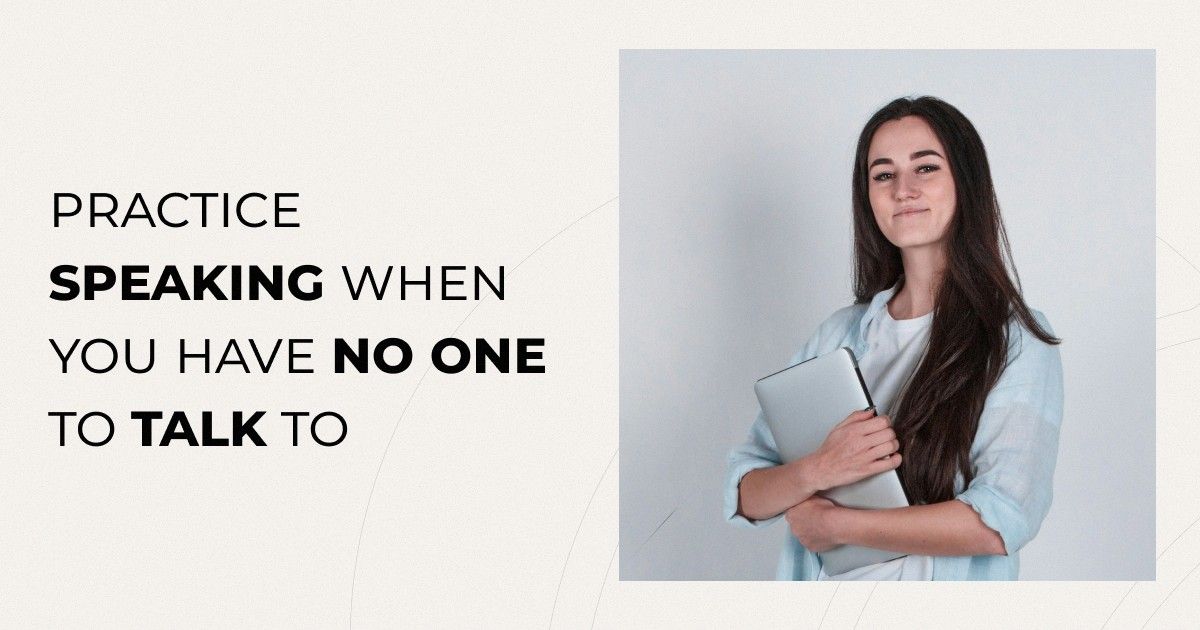 How to Practice Speaking English When You Have No One to Talk To (A Complete Solo System)